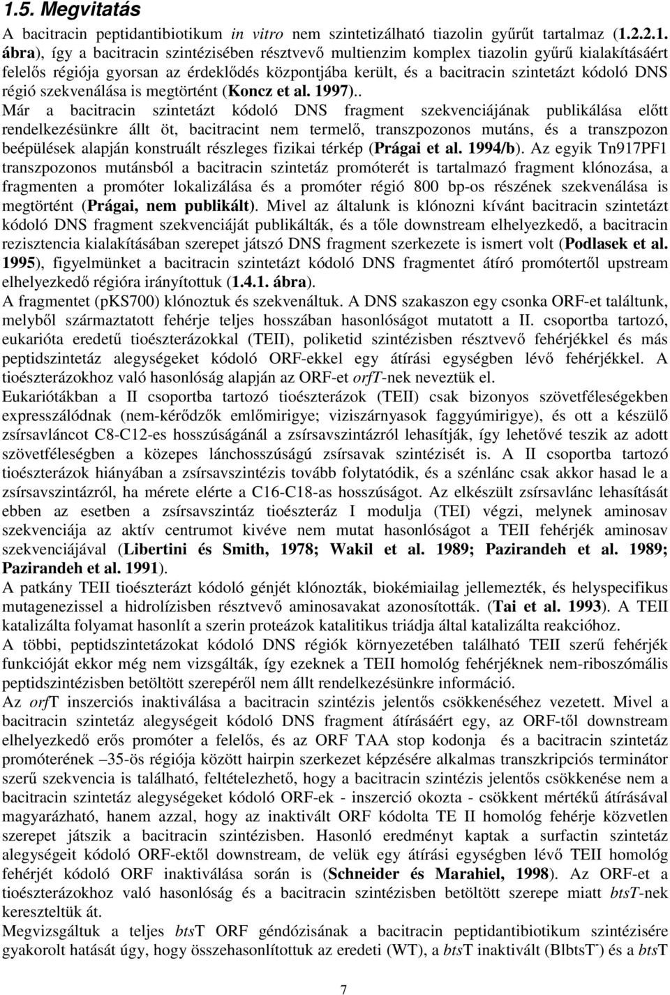 . Már a bacitracin szintetázt kódoló DNS fragment szekvenciájának publikálása el tt rendelkezésünkre állt öt, bacitracint nem termel, transzpozonos mutáns, és a transzpozon beépülések alapján