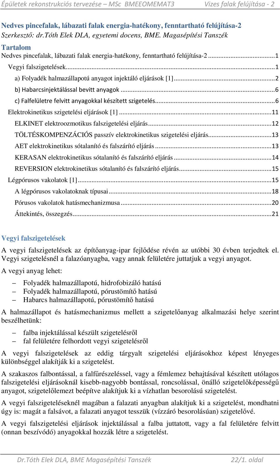 .. 2 b) Habarcsinjektálással bevitt anyagok... 6 c) Falfelületre felvitt anyagokkal készített szigetelés... 6 Elektrokinetikus szigetelési eljárások [1].