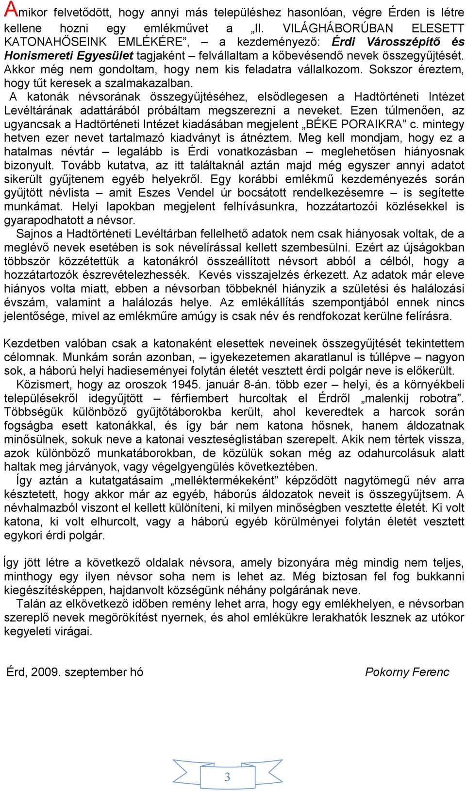 Akkor még nem gondoltam, hogy nem kis feladatra vállalkozom. Sokszor éreztem, hogy tűt keresek a szalmakazalban.