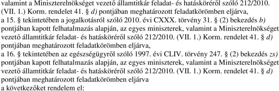 (2 bekezdés b pontjában kapott felhatalmazás alapján, az egyes miniszterek, valamint a Miniszterelnökséget vezetı államtitkár feladat- és hatáskörérıl szóló 212/2010. (VII. 1. Korm. rendelet 41.