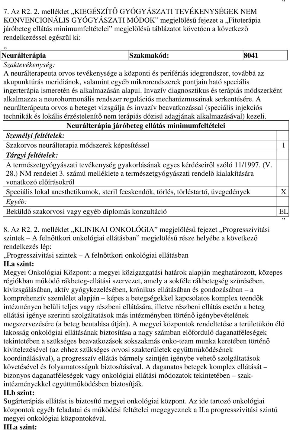 rendelkezéssel egészül ki: Neurálterápia Szakmakód: 8041 Szaktevékenység: A neurálterapeuta orvos tevékenysége a központi és perifériás idegrendszer, továbbá az akupunktúrás meridiánok, valamint