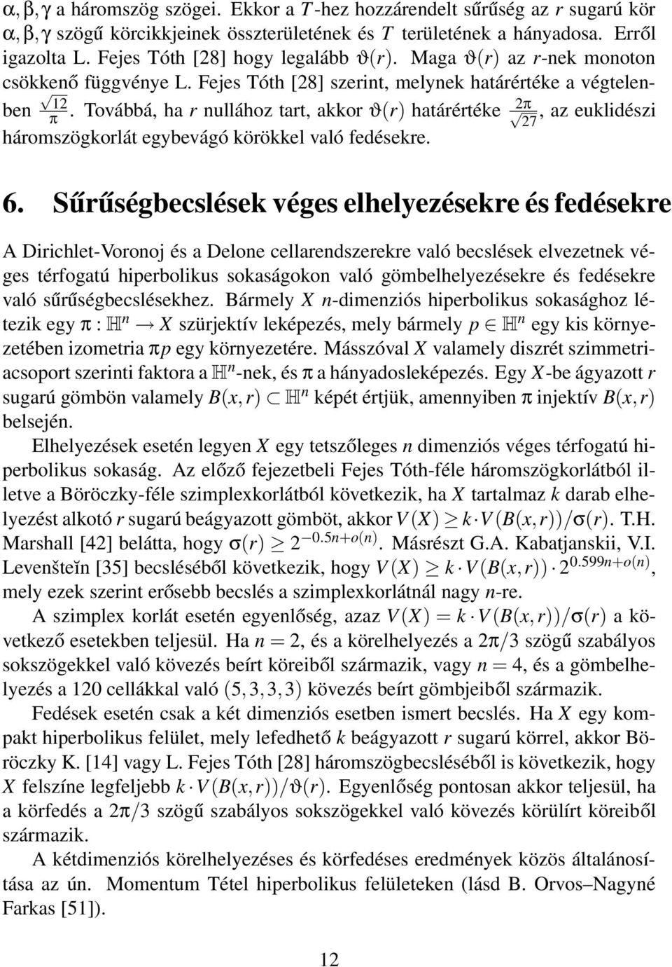 Továbbá, ha r nullához tart, akkor ϑ(r) határértéke 27, az euklidészi háromszögkorlát egybevágó körökkel való fedésekre. 6.