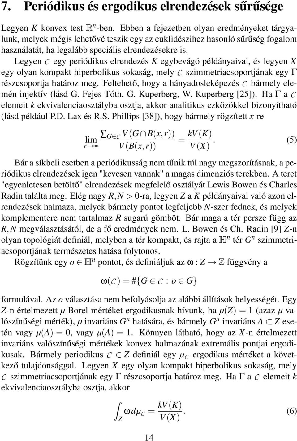 Legyen C egy periódikus elrendezés K egybevágó példányaival, és legyen X egy olyan kompakt hiperbolikus sokaság, mely C szimmetriacsoportjának egy Γ részcsoportja határoz meg.