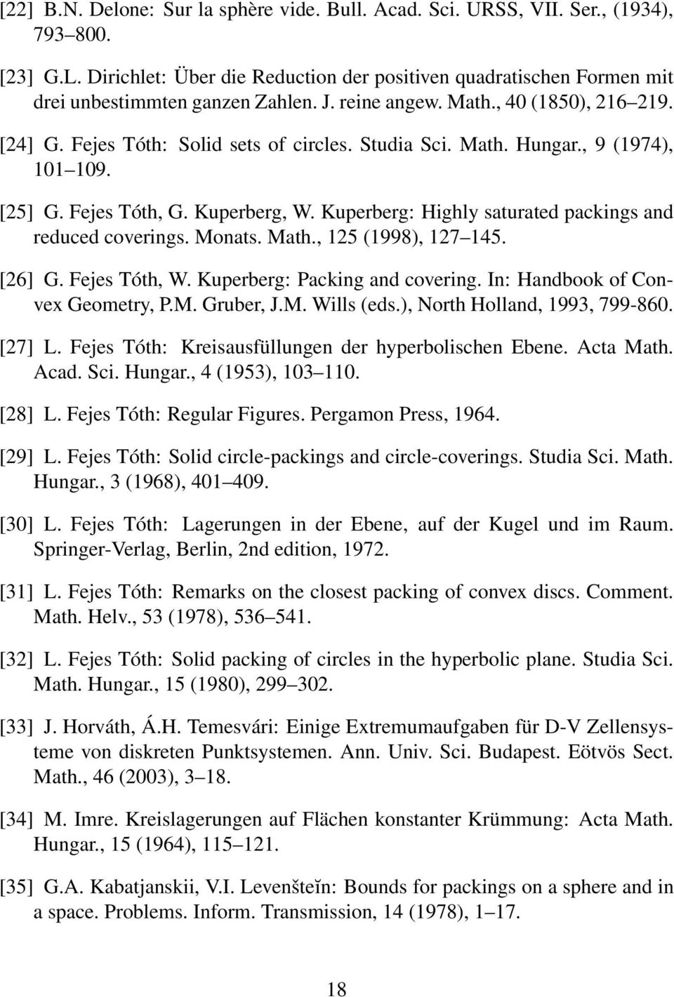 Kuperberg: Highly saturated packings and reduced coverings. Monats. Math., 125 (1998), 127 145. [26] G. Fejes Tóth, W. Kuperberg: Packing and covering. In: Handbook of Convex Geometry, P.M. Gruber, J.