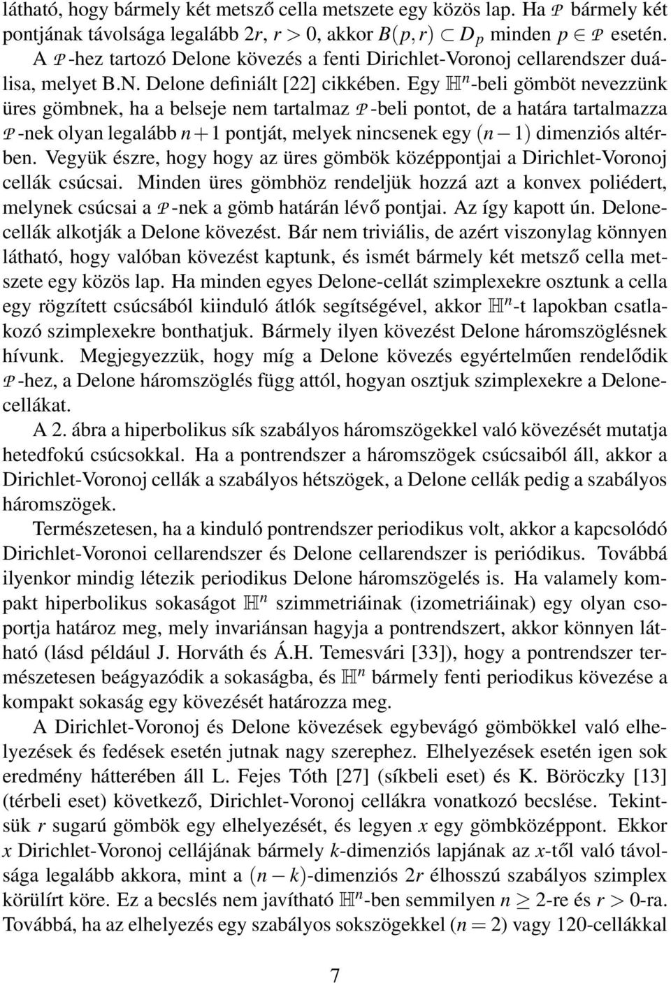 Egy H n -beli gömböt nevezzünk üres gömbnek, ha a belseje nem tartalmaz P -beli pontot, de a határa tartalmazza P -nek olyan legalább n+1 pontját, melyek nincsenek egy (n 1) dimenziós altérben.