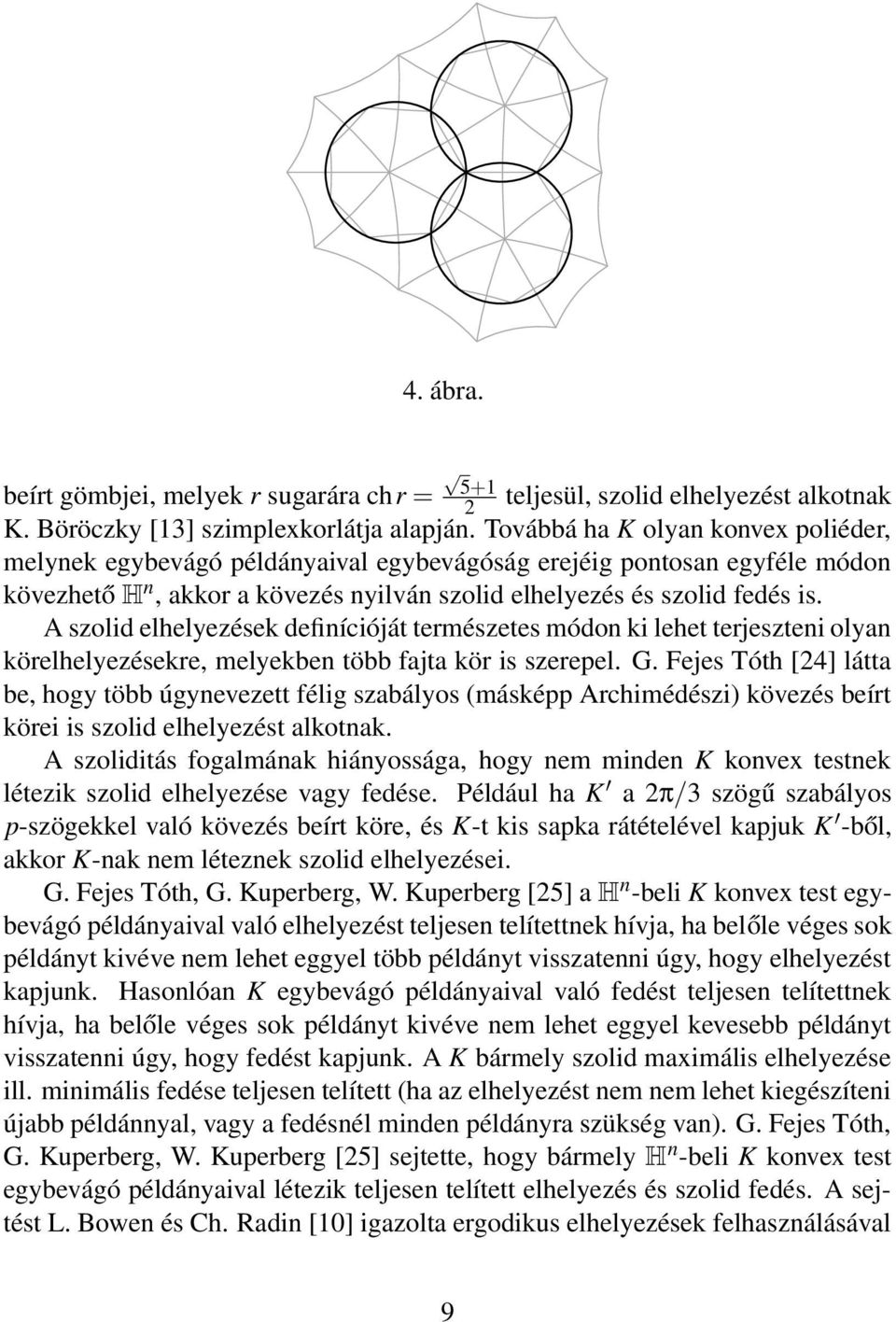 A szolid elhelyezések definícióját természetes módon ki lehet terjeszteni olyan körelhelyezésekre, melyekben több fajta kör is szerepel. G.
