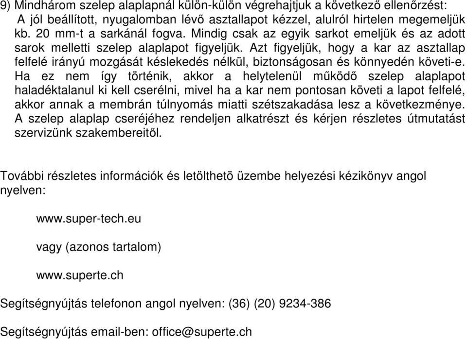 Azt figyeljük, hogy a kar az asztallap felfelé irányú mozgását késlekedés nélkül, biztonságosan és könnyedén követi-e.