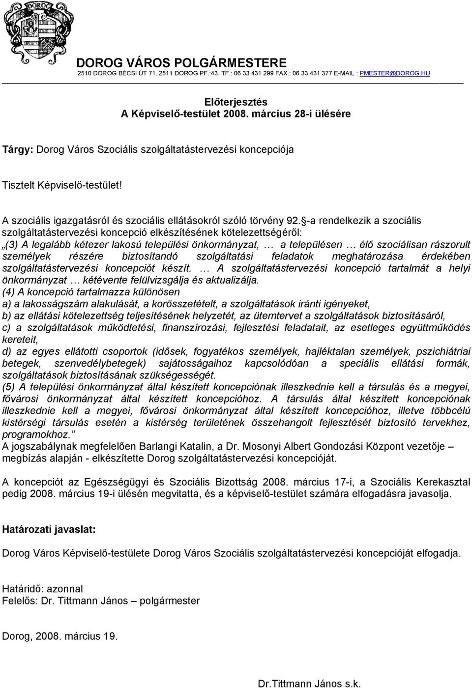 -a rendelkezik a szociális szolgáltatástervezési koncepció elkészítésének kötelezettségéről: (3) A legalább kétezer lakosú települési önkormányzat, a településen élő szociálisan rászorult személyek