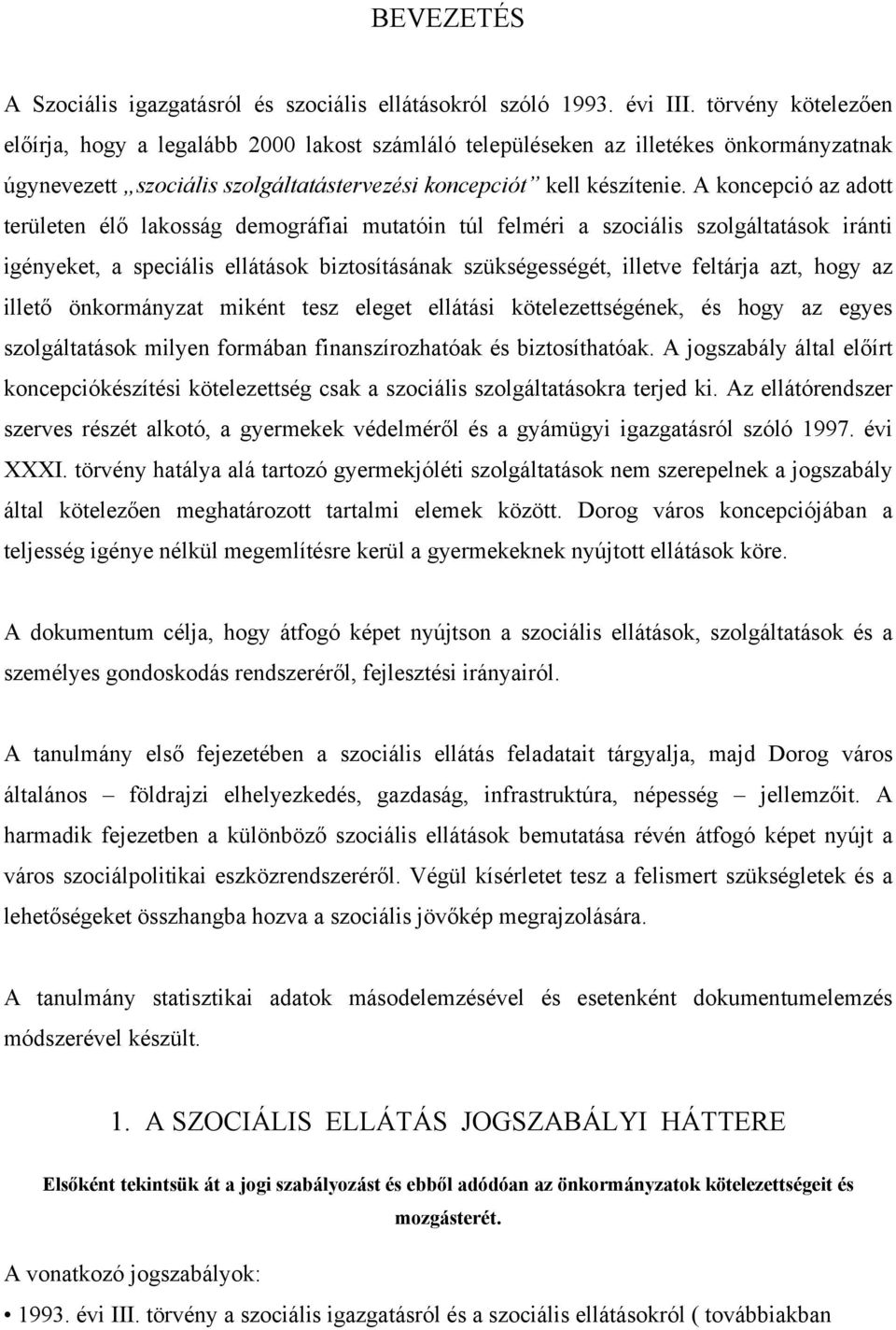 A koncepció az adott területen élő lakosság demográfiai mutatóin túl felméri a szociális szolgáltatások iránti igényeket, a speciális ellátások biztosításának szükségességét, illetve feltárja azt,