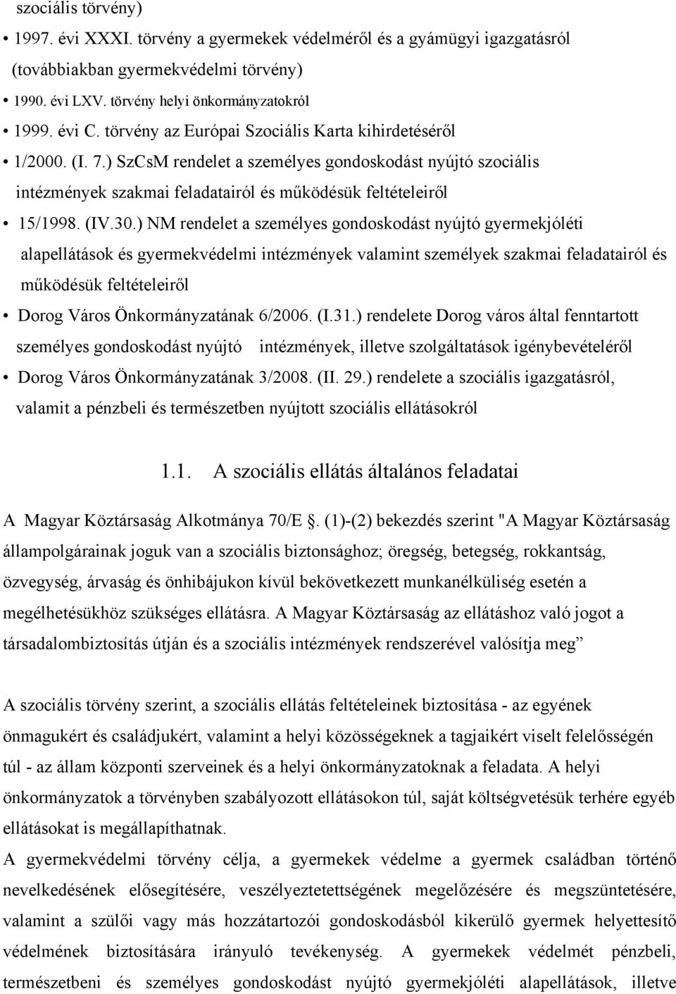 ) NM rendelet a személyes gondoskodást nyújtó gyermekjóléti alapellátások és gyermekvédelmi intézmények valamint személyek szakmai feladatairól és működésük feltételeiről Dorog Város Önkormányzatának