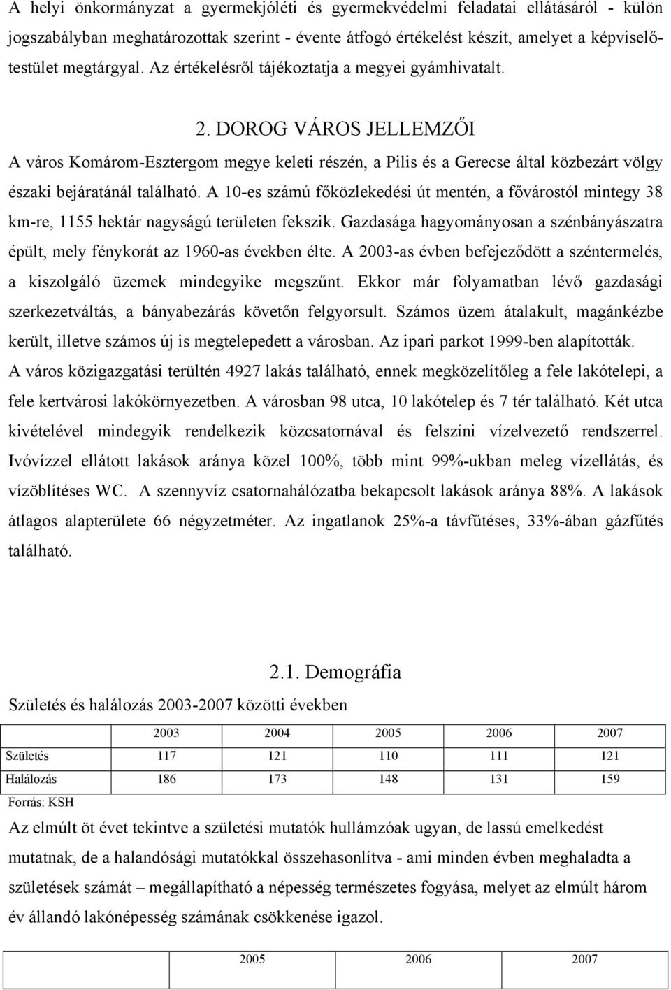 A 10-es számú főközlekedési út mentén, a fővárostól mintegy 38 km-re, 1155 hektár nagyságú területen fekszik. Gazdasága hagyományosan a szénbányászatra épült, mely fénykorát az 1960-as években élte.