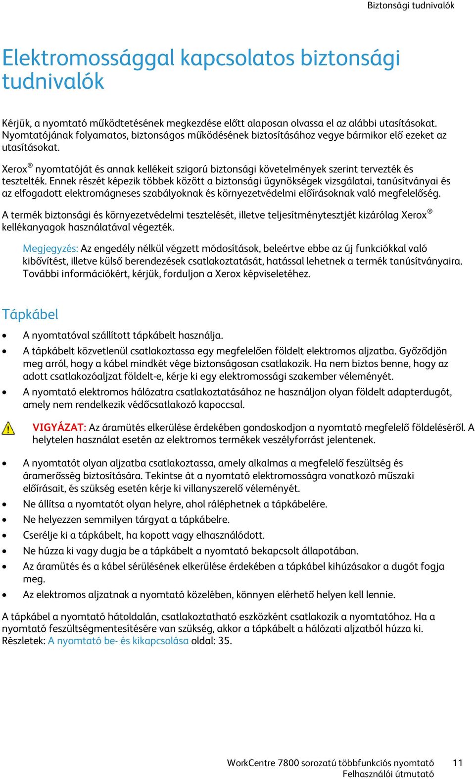 Xerox nyomtatóját és annak kellékeit szigorú biztonsági követelmények szerint tervezték és tesztelték.