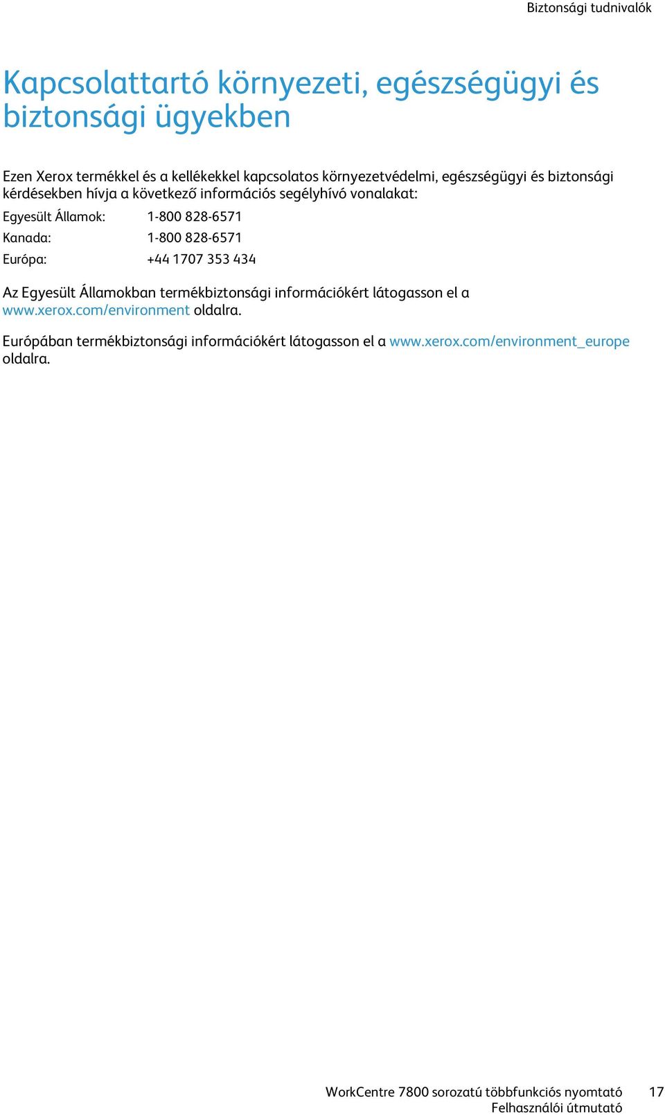 Kanada: 1-800 828-6571 Európa: +44 1707 353 434 Az Egyesült Államokban termékbiztonsági információkért látogasson el a www.xerox.