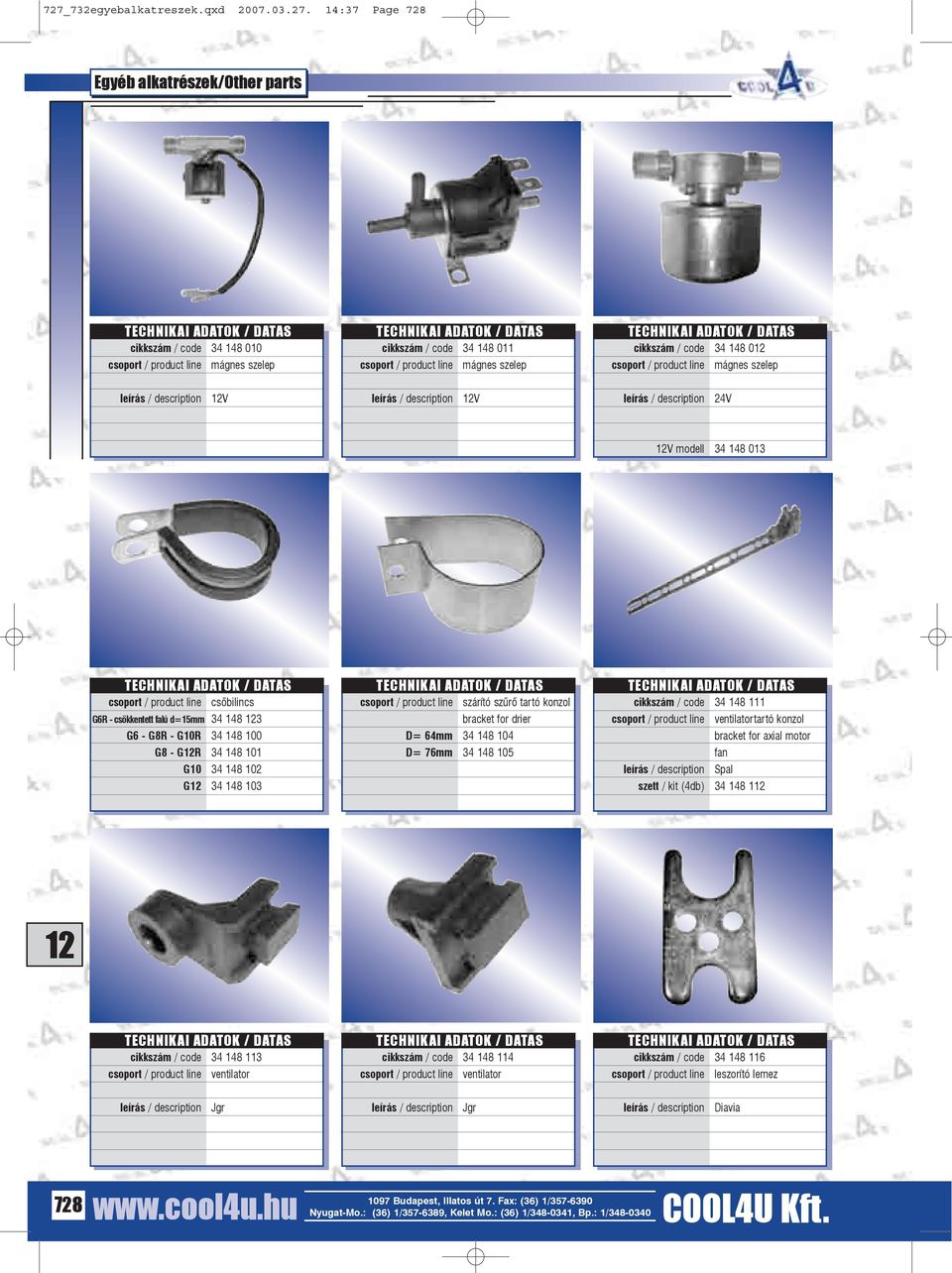 103 szárító szûrõ tartó konzol bracket for drier D= 64mm 34 148 104 D= 76mm 34 148 105 cikkszám / code 34 148 111 ventilatortartó konzol bracket for axial motor fan