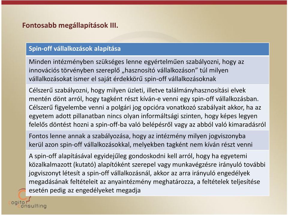 saját érdekkörű spin-off vállalkozásoknak Célszerű szabályozni, hogy milyen üzleti, illetve találmányhasznosítási elvek mentén dönt arról, hogy tagként részt kíván-e venni egy spin-off vállalkozásban.