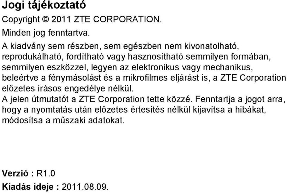 legyen az elektronikus vagy mechanikus, beleértve a fénymásolást és a mikrofilmes eljárást is, a ZTE Corporation előzetes írásos engedélye