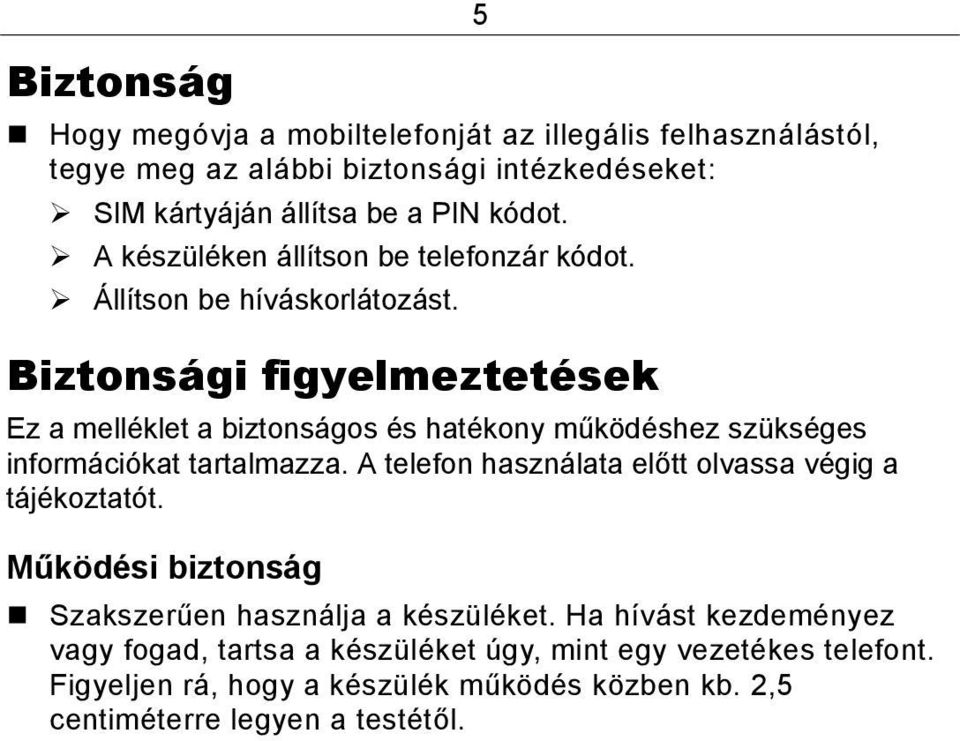 Biztonsági figyelmeztetések Ez a melléklet a biztonságos és hatékony működéshez szükséges információkat tartalmazza.