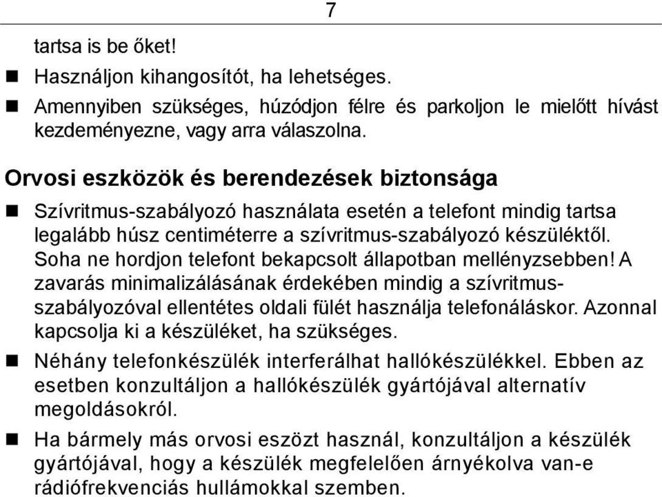 Soha ne hordjon telefont bekapcsolt állapotban mellényzsebben! A zavarás minimalizálásának érdekében mindig a szívritmusszabályozóval ellentétes oldali fülét használja telefonáláskor.