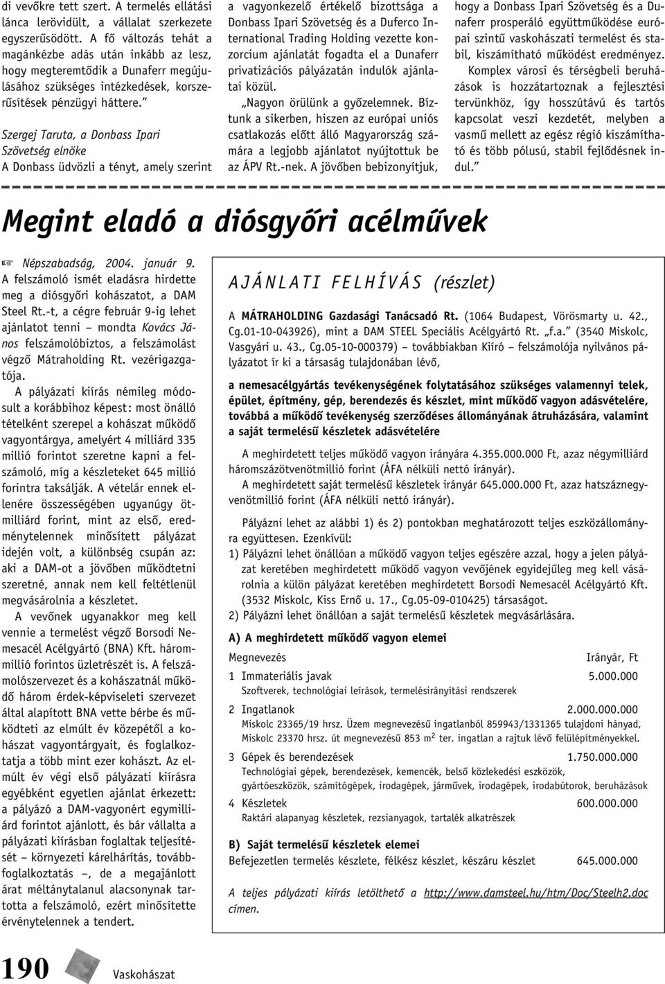 Szergej Taruta, a Donbass Ipari Szövetség elnöke A Donbass üdvözli a tényt, amely szerint a vagyonkezelô értékelô bizottsága a Donbass Ipari Szövetség és a Duferco International Trading Holding