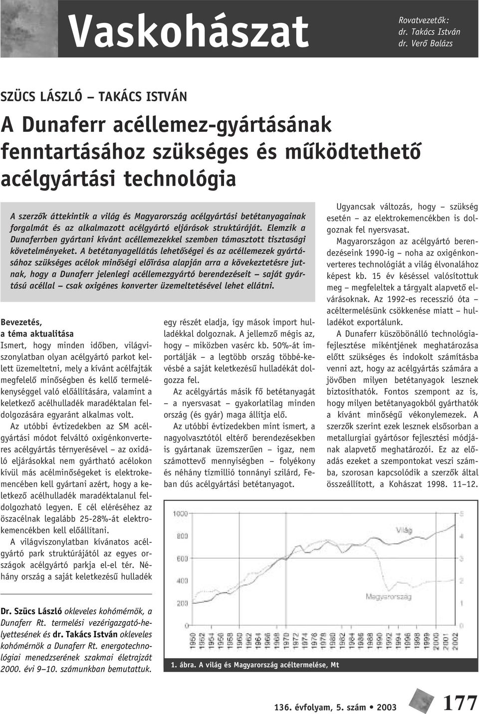 betétanyagainak forgalmát és az alkalmazott acélgyártó eljárások struktúráját. Elemzik a Dunaferrben gyártani kívánt acéllemezekkel szemben támasztott tisztasági követelményeket.