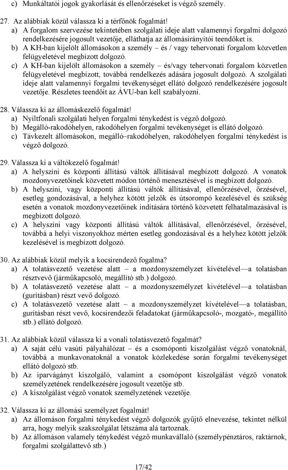 b) A KH-ban kijelölt állomásokon a személy és / vagy tehervonati forgalom közvetlen felügyeletével megbízott dolgozó.