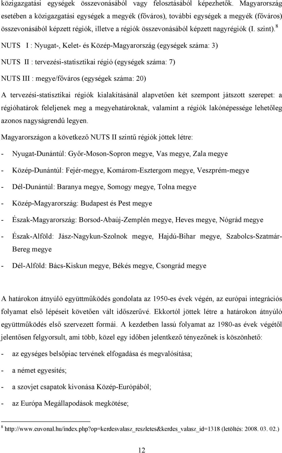 8 NUTS I : Nyugat-, Kelet- és Közép-Magyarország (egységek száma: 3) NUTS II : tervezési-statisztikai régió (egységek száma: 7) NUTS III : megye/főváros (egységek száma: 20) A tervezési-statisztikai