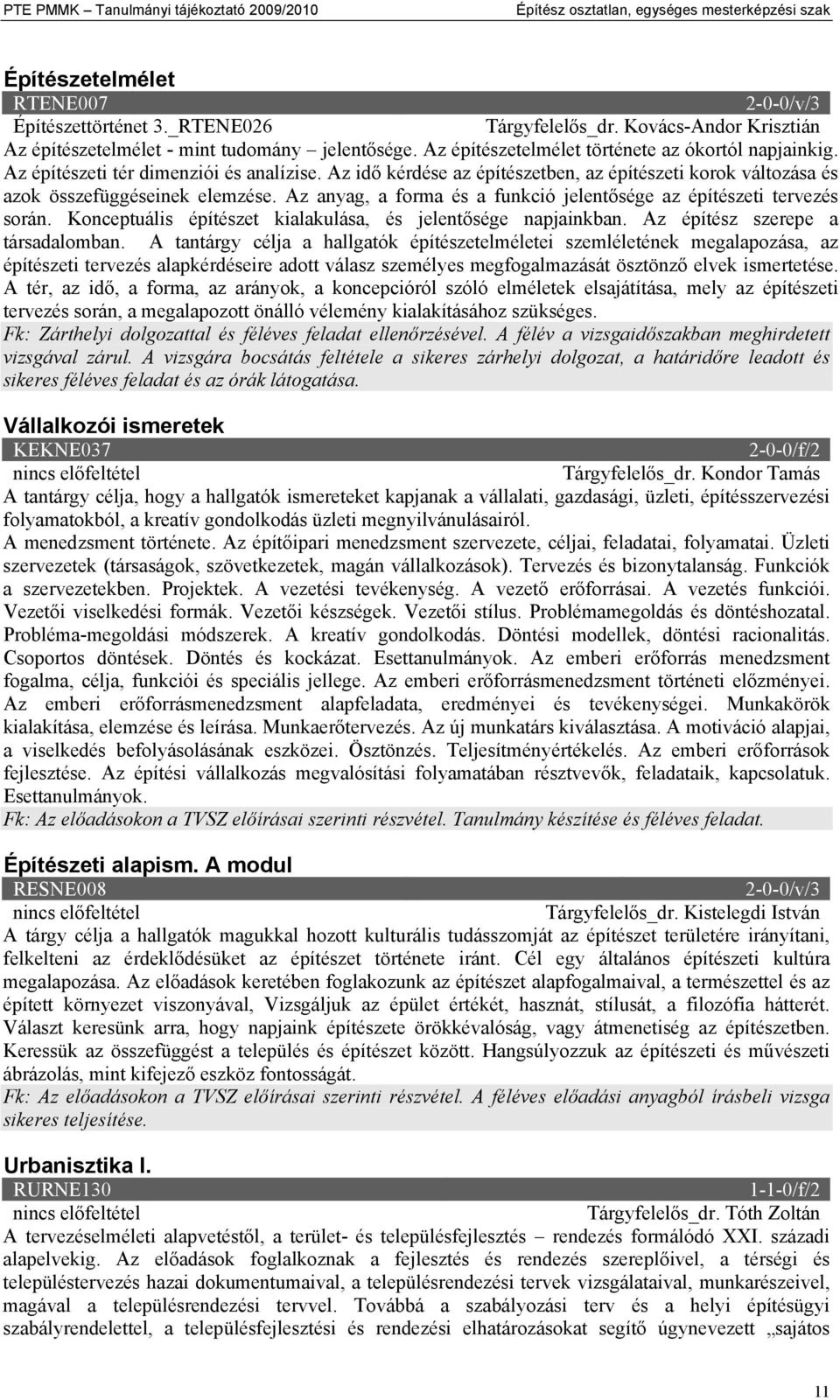 Az idő kérdése az építészetben, az építészeti korok változása és azok összefüggéseinek elemzése. Az anyag, a forma és a funkció jelentősége az építészeti tervezés során.