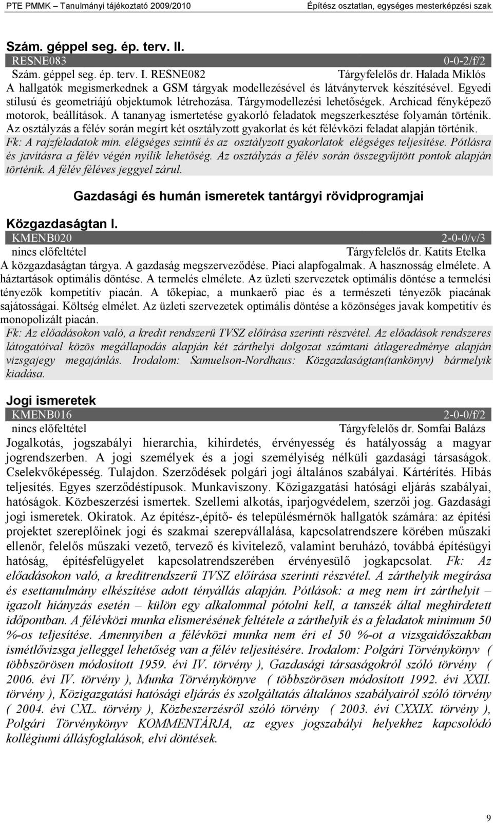 Archicad fényképező motorok, beállítások. A tananyag ismertetése gyakorló feladatok megszerkesztése folyamán történik.