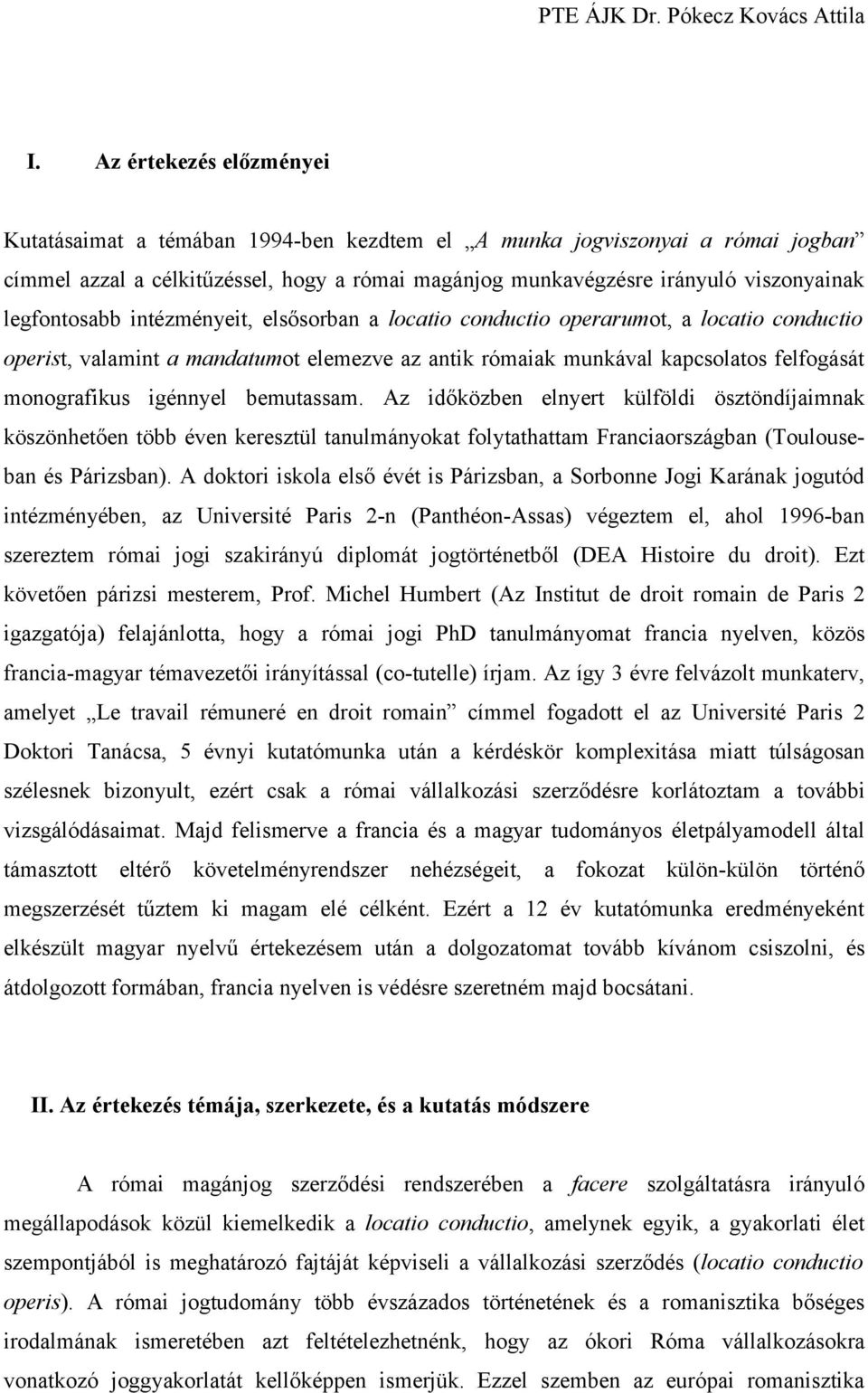 igénnyel bemutassam. Az időközben elnyert külföldi ösztöndíjaimnak köszönhetően több éven keresztül tanulmányokat folytathattam Franciaországban (Toulouseban és Párizsban).