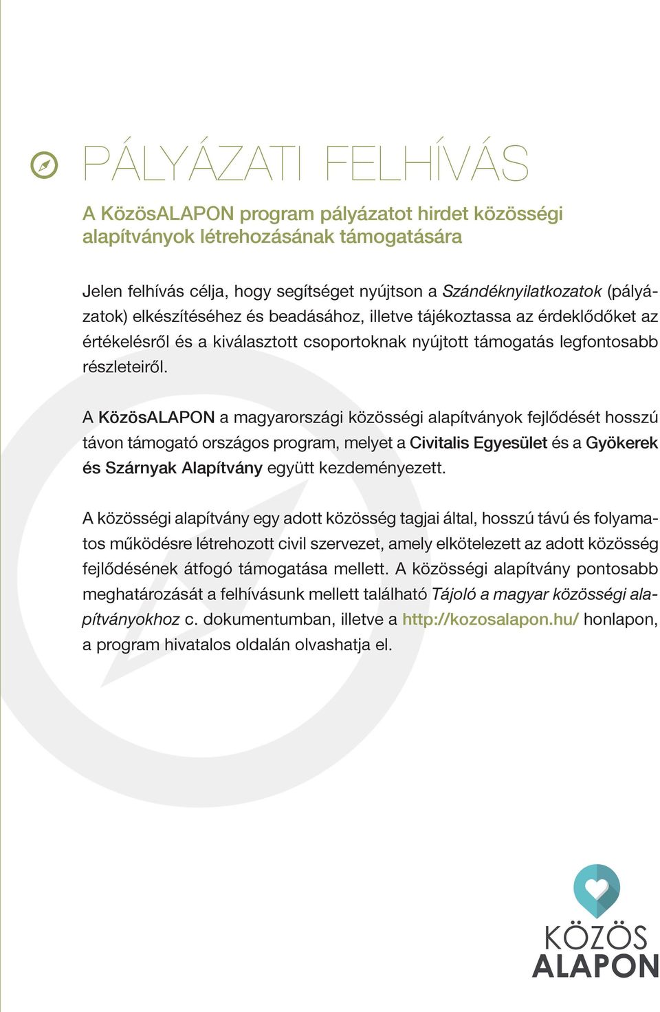 A KözösALAPON a magyarországi közösségi alapítványok fejlődését hosszú távon támogató országos program, melyet a Civitalis Egyesület és a Gyökerek és Szárnyak Alapítvány együtt kezdeményezett.