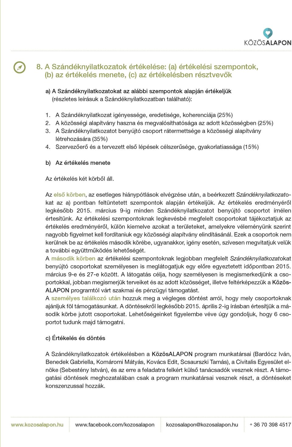 A Szándéknyilatkozatot benyújtó csoport rátermettsége a közösségi alapítvány létrehozására (35%) 4.