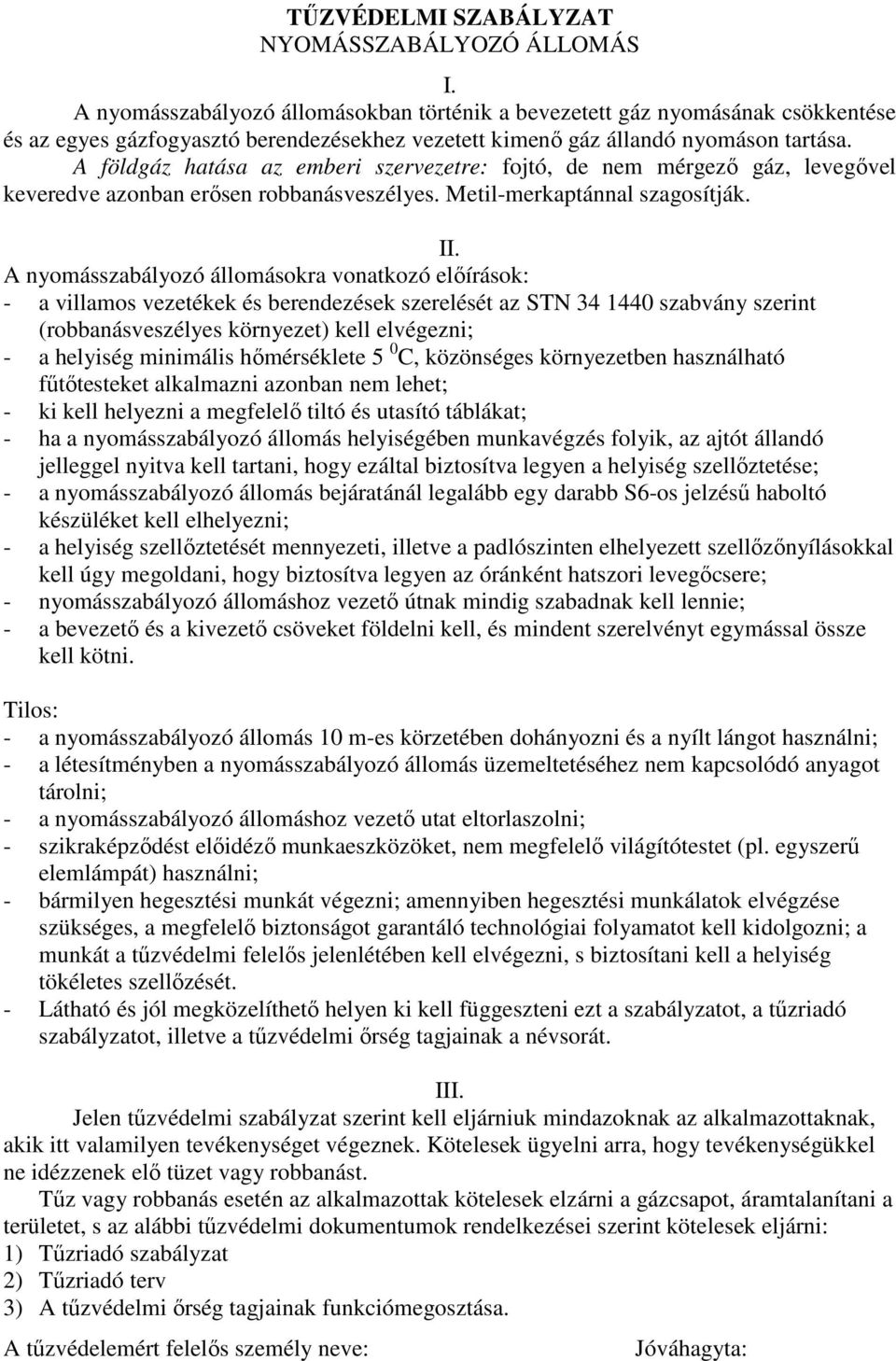 A földgáz hatása az emberi szervezetre: fojtó, de nem mérgezı gáz, levegıvel keveredve azonban erısen robbanásveszélyes. Metil-merkaptánnal szagosítják. II.