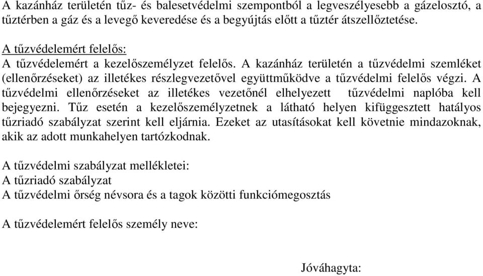 A kazánház területén a tőzvédelmi szemléket (ellenırzéseket) az illetékes részlegvezetıvel együttmőködve a tőzvédelmi felelıs végzi.