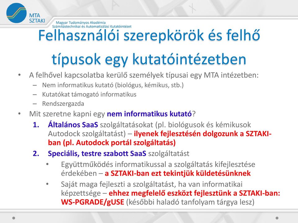 biológusok és kémikusok Autodock szolgáltatást) ilyenek fejlesztésén dolgozunk a SZTAKIban (pl. Autodock portál szolgáltatás) 2.