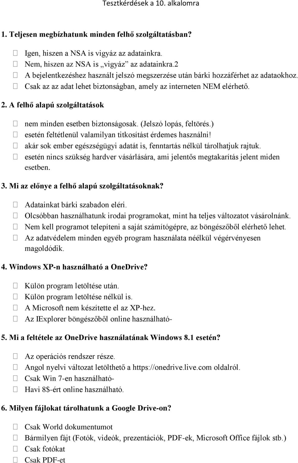 A felhő alapú szolgáltatások nem minden esetben biztonságosak. (Jelszó lopás, feltörés.) esetén feltétlenül valamilyan titkosítást érdemes használni!