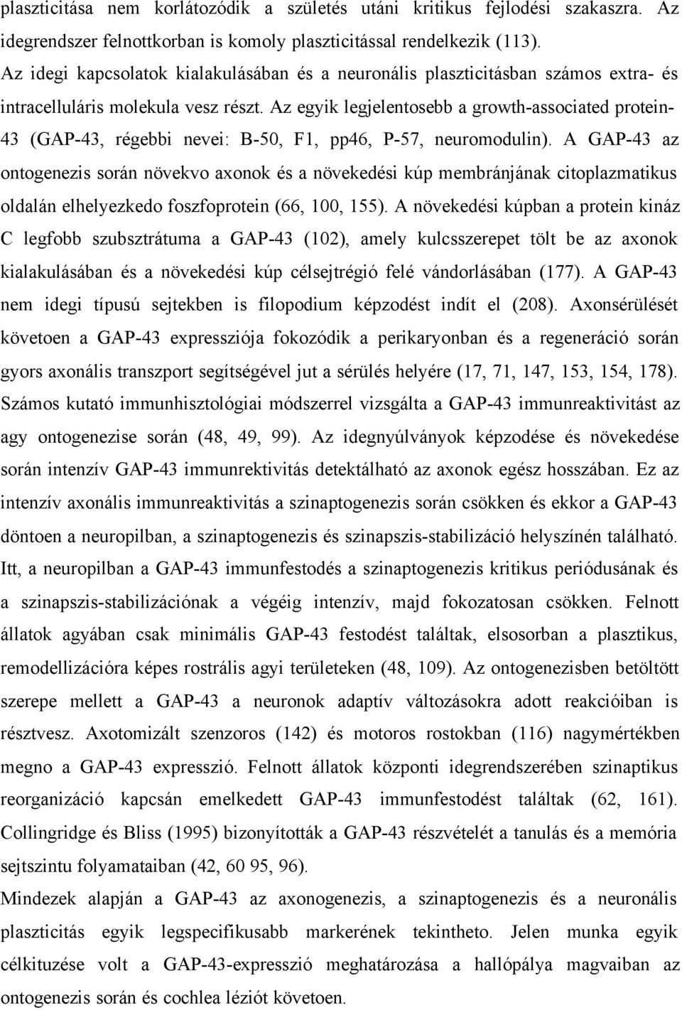 Az egyik legjelentosebb a growth-associated protein- 43 (GAP-43, régebbi nevei: B-50, F1, pp46, P-57, neuromodulin).