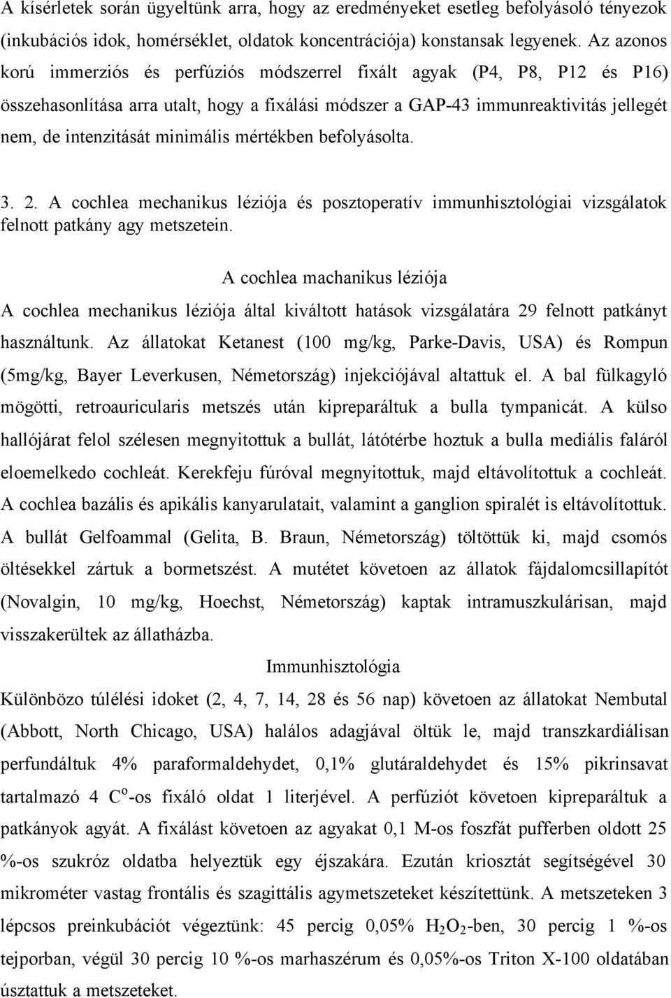 minimális mértékben befolyásolta. 3. 2. A cochlea mechanikus léziója és posztoperatív immunhisztológiai vizsgálatok felnott patkány agy metszetein.