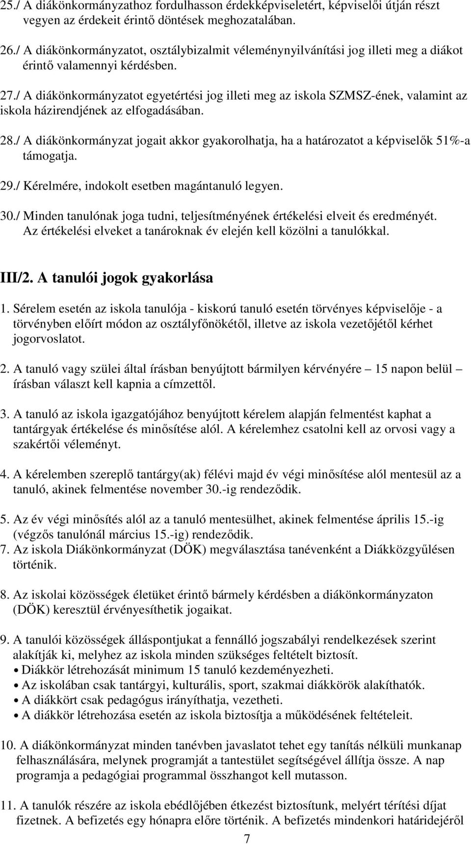 / A diákönkormányzatot egyetértési jog illeti meg az iskola SZMSZ-ének, valamint az iskola házirendjének az elfogadásában. 28.