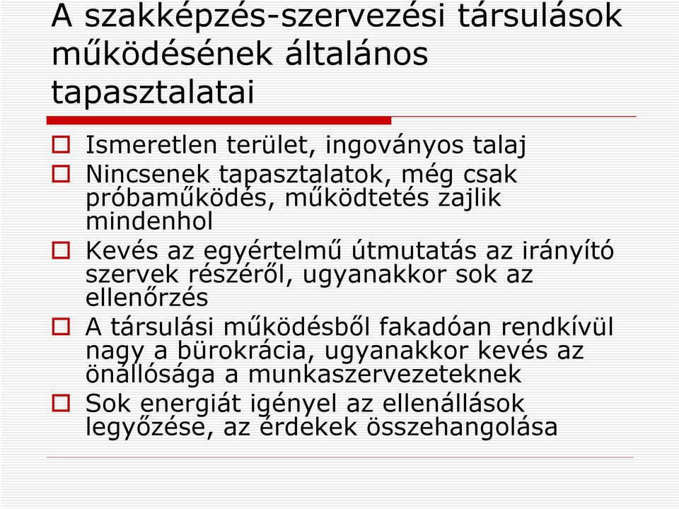 irányító szervek részéről, ugyanakkor sok az ellenőrzés A társulási működésből fakadóan rendkívül nagy a