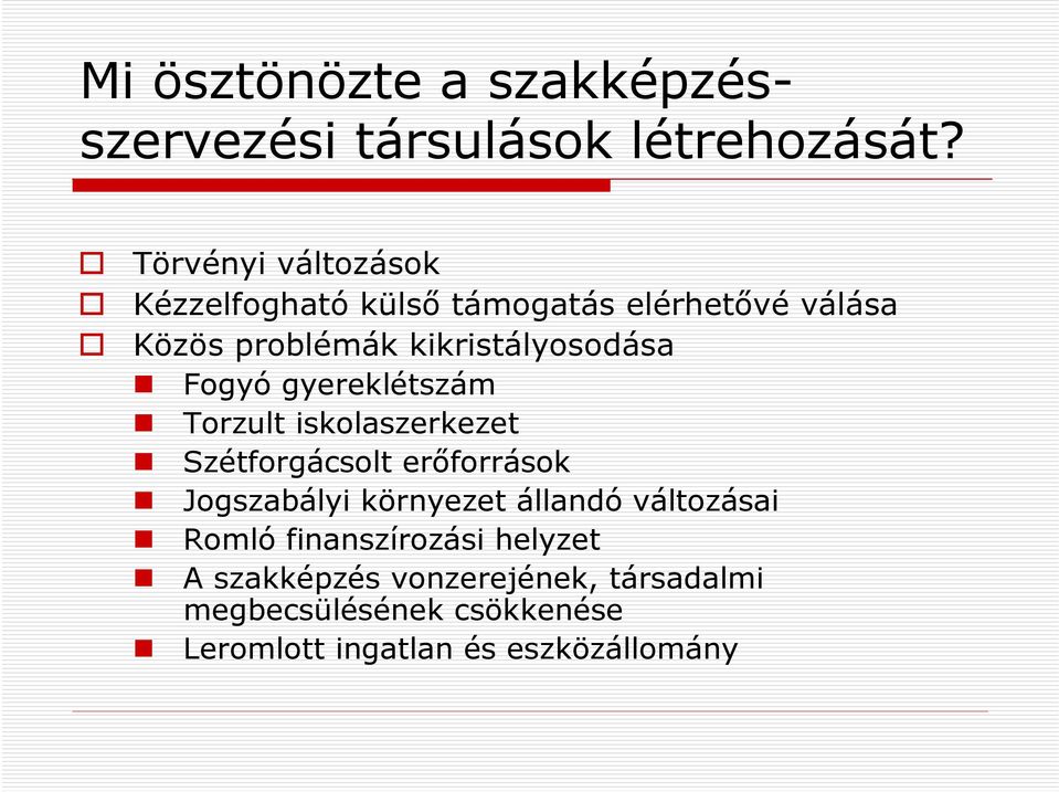 Fogyó gyereklétszám Torzult iskolaszerkezet Szétforgácsolt erőforrások Jogszabályi környezet állandó