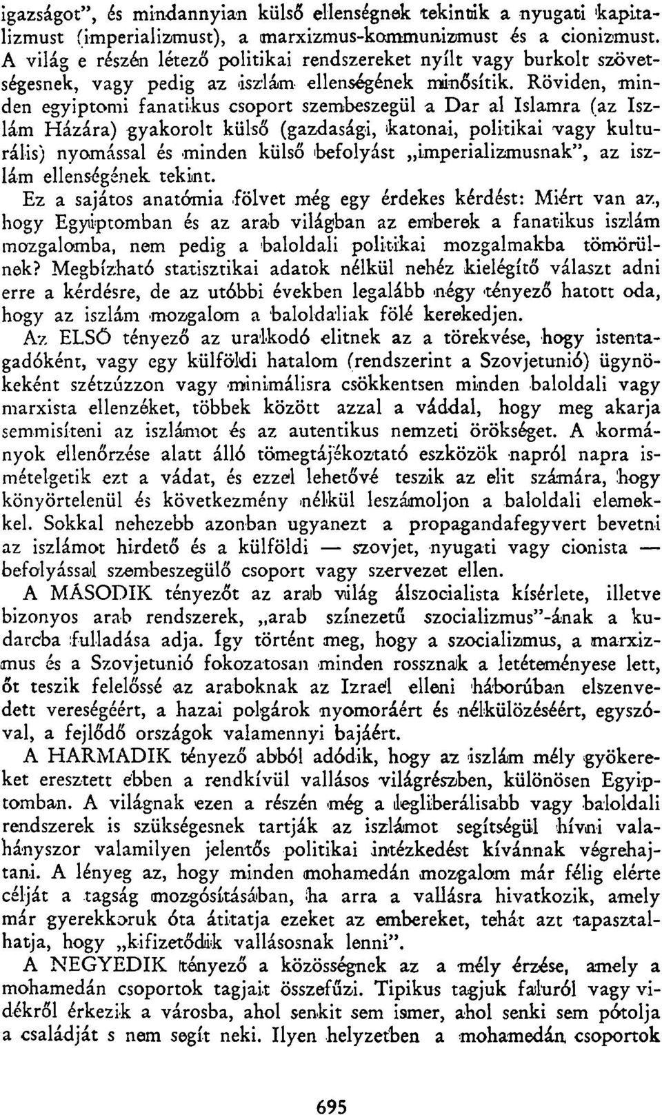 Röviden, minden egyiptomi fanatikus csoport szembeszegül a Dar al Islamra (az Iszlám Házára) gyakorolt külső (gazdasági, katonai, politikai vagy kulturális) nyomással és minden külső befolyást