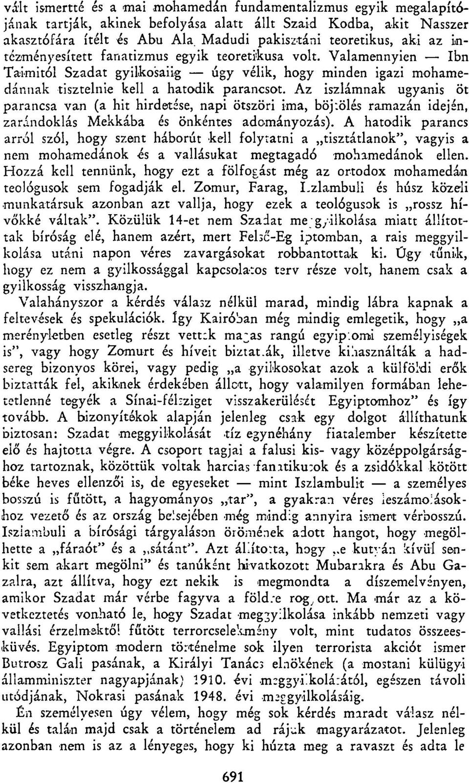 Valamennyien Ibn Talmitól Szádat gyilkosaiig úgy vélik, hogy minden igazi mohamedánnak tisztelnie kell a hatodik parancsot.