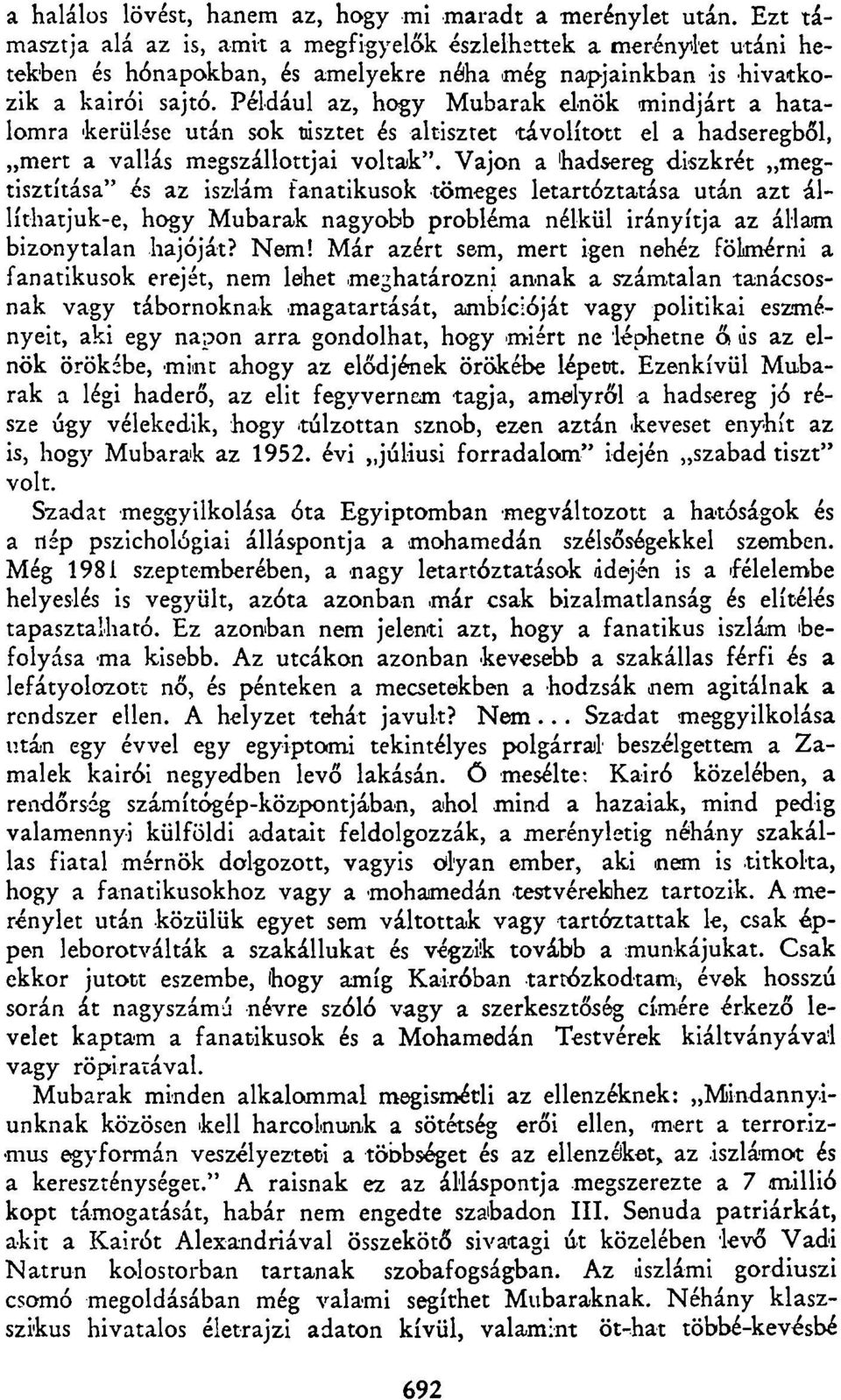 Például az, hogy Mubarak elnök mindjárt a hatalomra kerülése után sok tisztet és altisztet távolított el a hadseregből, mert a vallás megszállottjai voltak".