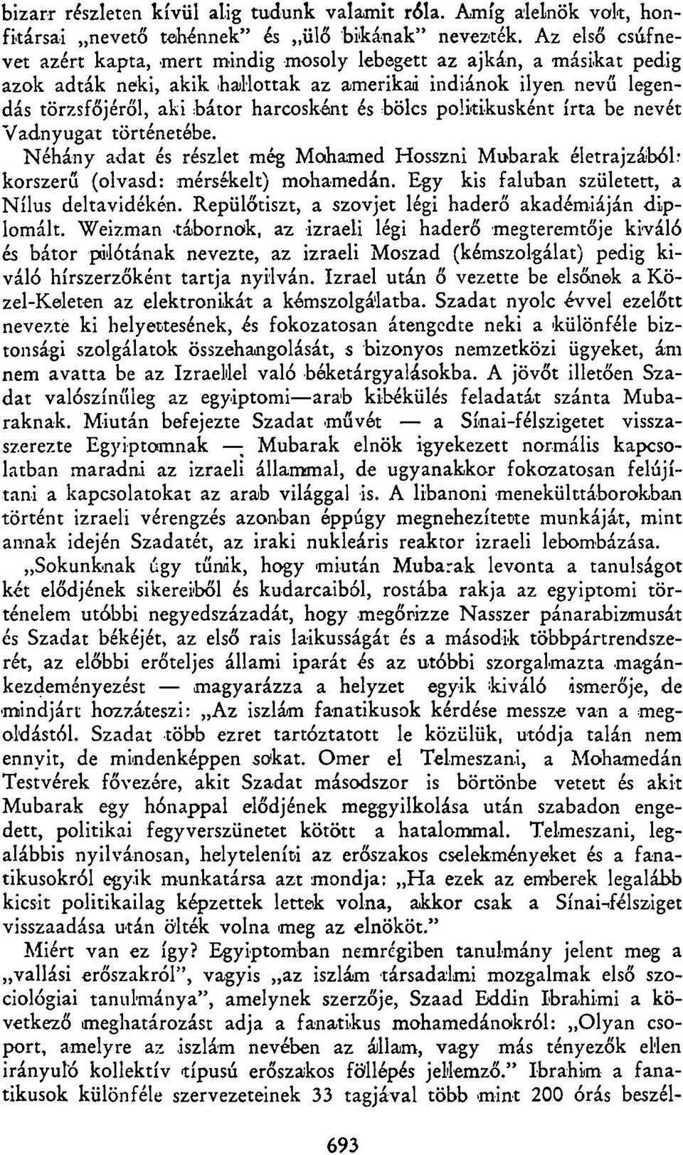 bölcs politikusként írta be nevét Vadnyugat történetébe. Néhány adat és részlet még Mohamed Hosszni Mubarak életrajzából: korszerű (olvasd: mérsékelt) mohamedán.