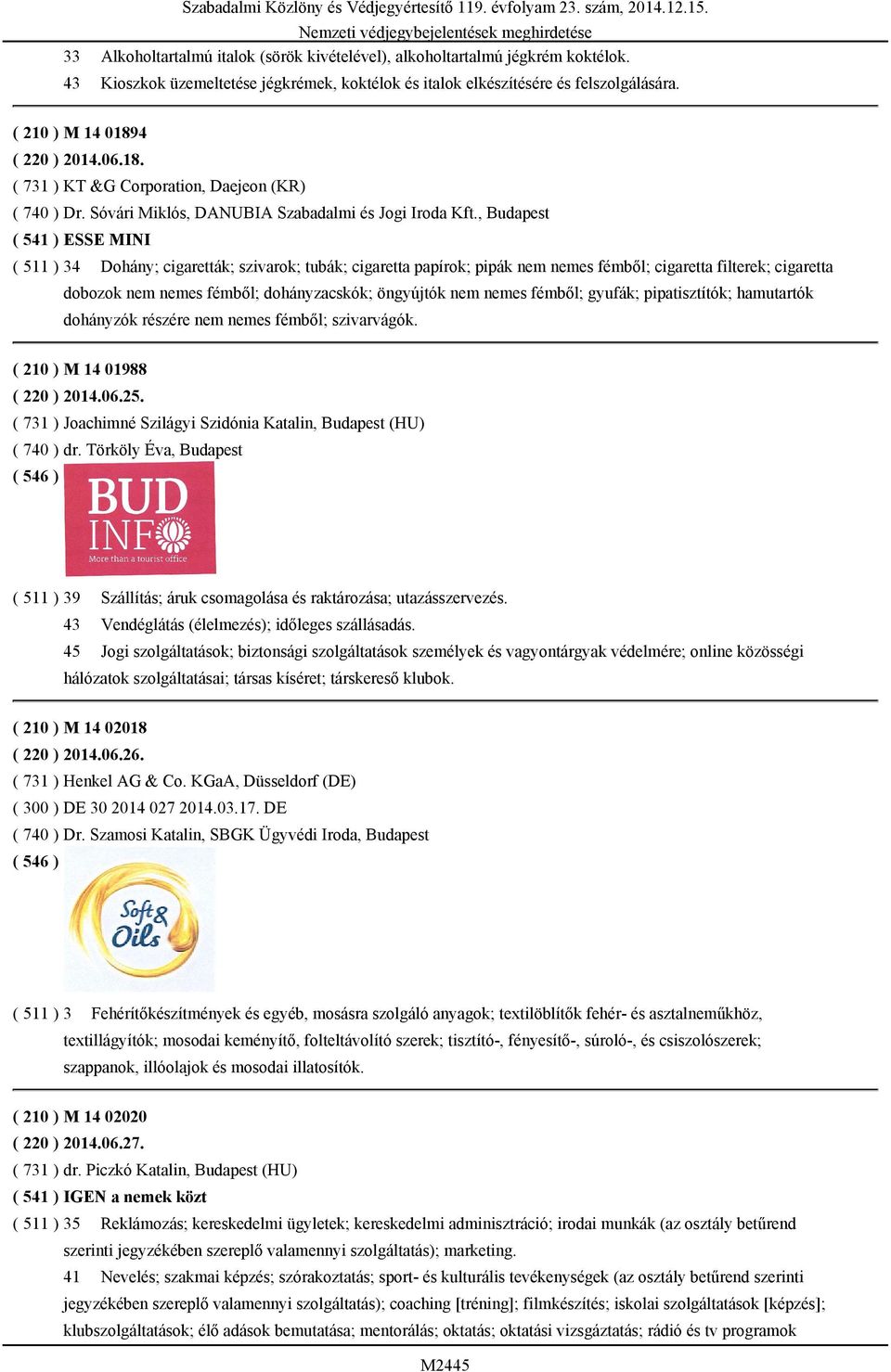 , Budapest ( 541 ) ESSE MINI ( 511 ) 34 Dohány; cigaretták; szivarok; tubák; cigaretta papírok; pipák nem nemes fémből; cigaretta filterek; cigaretta dobozok nem nemes fémből; dohányzacskók;