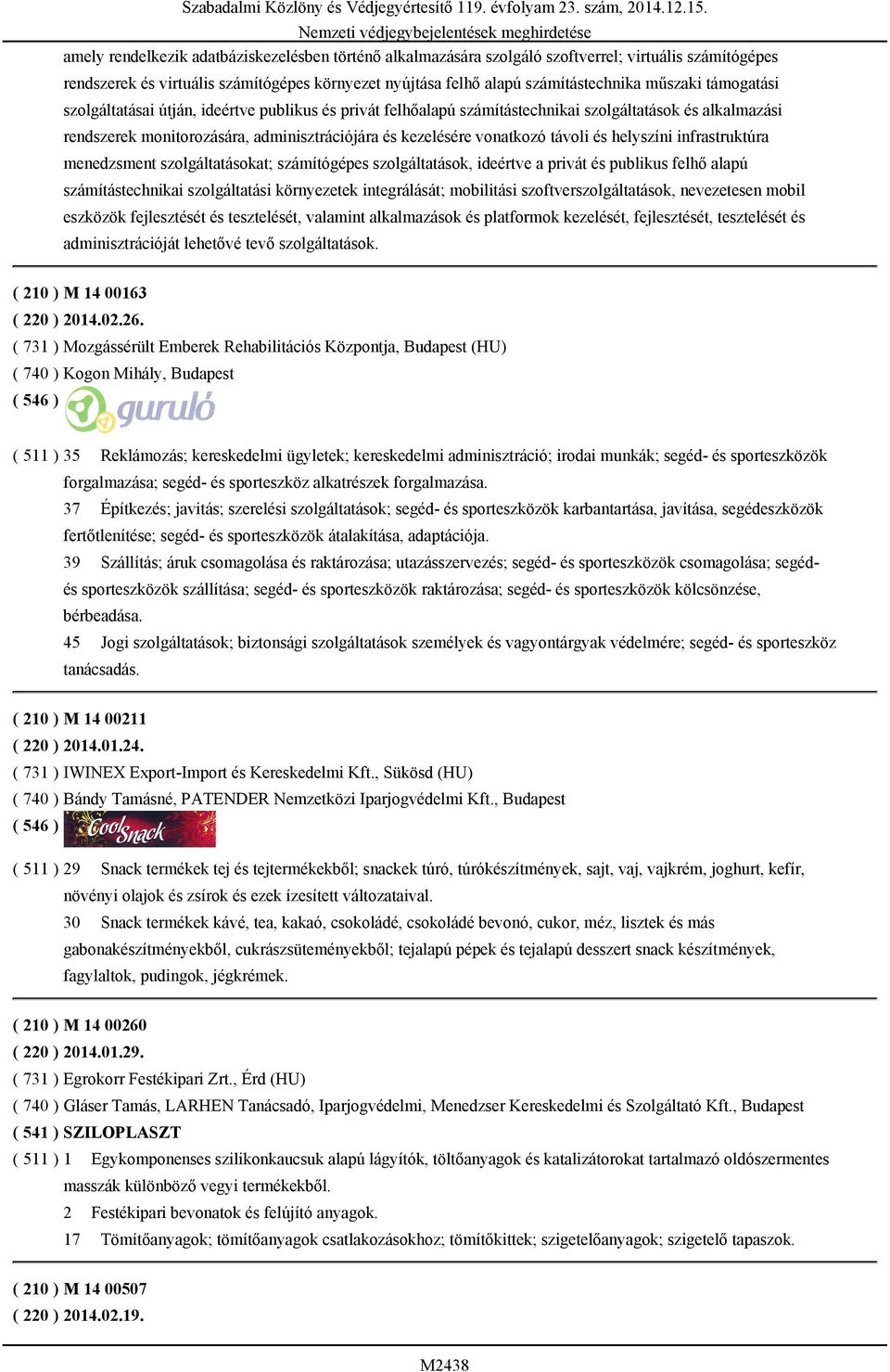 helyszíni infrastruktúra menedzsment szolgáltatásokat; számítógépes szolgáltatások, ideértve a privát és publikus felhő alapú számítástechnikai szolgáltatási környezetek integrálását; mobilitási