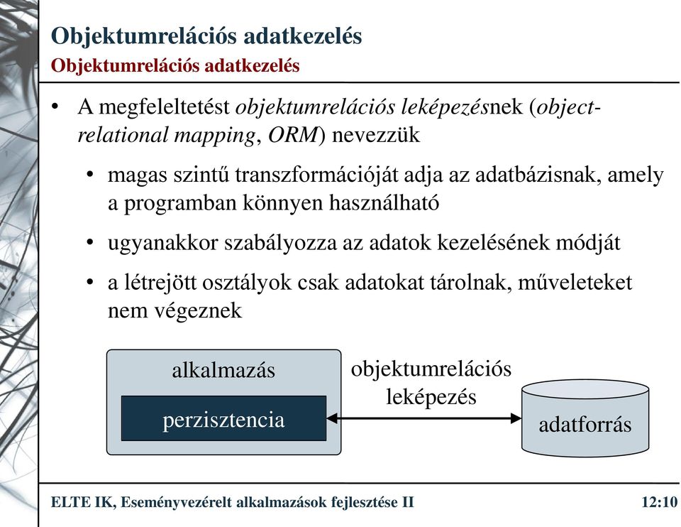 szabályozza az adatok kezelésének módját a létrejött osztályok csak adatokat tárolnak, műveleteket nem végeznek