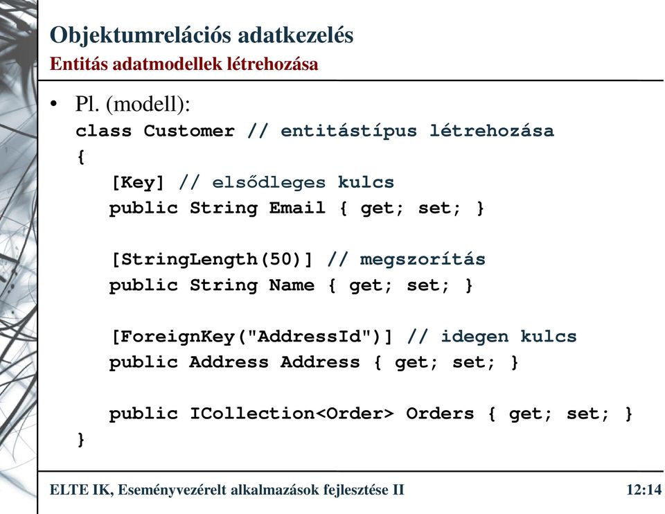 { get; set; } [StringLength(50)] // megszorítás public String Name { get; set; }