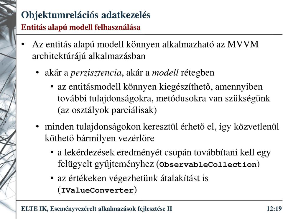 minden tulajdonságokon keresztül érhető el, így közvetlenül köthető bármilyen vezérlőre a lekérdezések eredményét csupán továbbítani kell egy