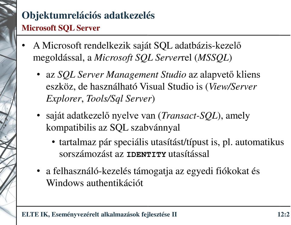 van (Transact-SQL), amely kompatibilis az SQL szabvánnyal tartalmaz pár speciális utasítást/típust is, pl.